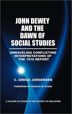 John Dewey and the Dawn of Social Studies de C. Gregg Jorgensen