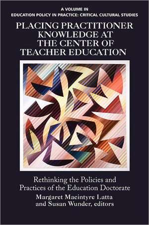 Placing Practitioner Knowledge at the Center of Teacher Education de Margaret Macintyre Latta