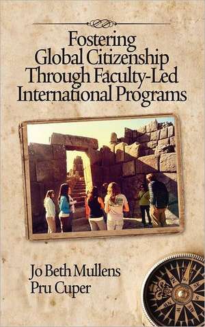 Fostering Global Citizenship Through Faculty-Led International Programs (Hc) de Jo Beth Mullens