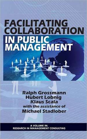 Facilitating Collaboration in Public Management (Hc) de Ralph Grossman