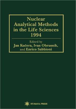 Nuclear Analytical Methods in the Life Sciences 1994 de Jan Kucera