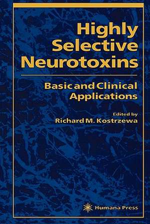 Highly Selective Neurotoxins: Basic and Clinical Applications de Richard Kostrzewa