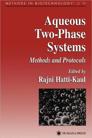 Aqueous Two-Phase Systems: Methods and Protocols de Rajni Hatti-Kaul
