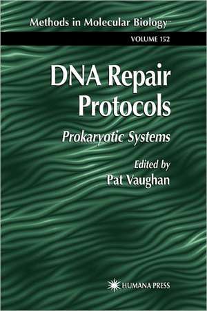 DNA Repair Protocols: Prokaryotic Systems de Pat Vaughan