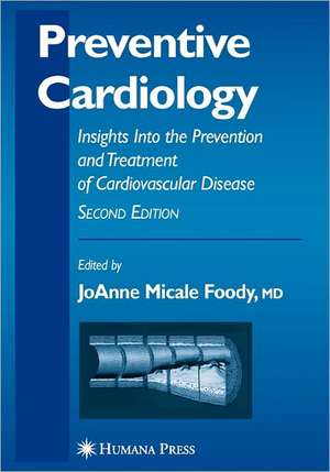 Preventive Cardiology: Insights Into the Prevention and Treatment of Cardiovascular Disease de Jo Anne Micale Foody