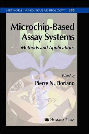 Microchip-Based Assay Systems: Methods and Applications de Pierre N. Floriano