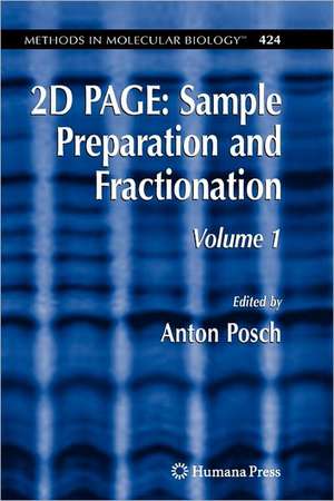 2D PAGE: Sample Preparation and Fractionation: Volume 1 de Anton Posch