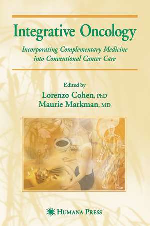 Integrative Oncology: Incorporating Complementary Medicine into Conventional Cancer Care de Maurie Markman