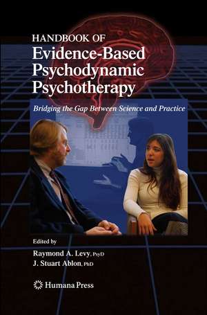 Handbook of Evidence-Based Psychodynamic Psychotherapy: Bridging the Gap Between Science and Practice de Raymond A. Levy