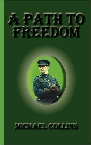 A Path to Freedom de Michael Collins