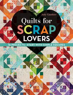 Quilts for Scrap Lovers de Judy Gauthier