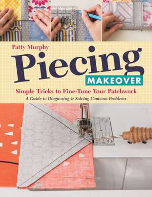 Piecing Makeover - Print-On-Demand Edition de Patty Murphy