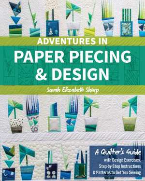 Adventures in Paper Piecing & Design de Sarah Elizabeth Sharp