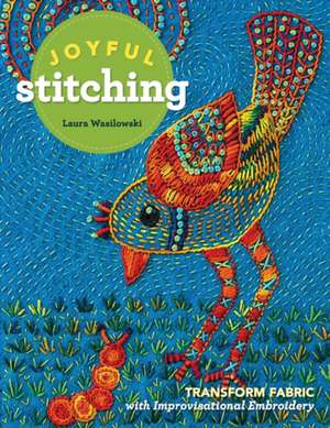 Joyful Stitching de Laura Wasilowski