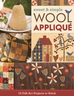 Sweet & Simple Wool Appliqué de C&T Publishing