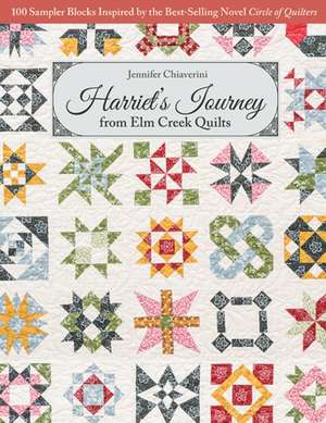 Harriet's Journey from ELM Creek Quilts: 100 Sampler Blocks Inspired by the Best-Selling Novel Circle of Quilters de Jennifer Chiaverini