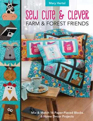 Sew Cute & Clever Farm & Forest Friends: Mix & Match 16 Paper-Pieced Blocks, 6 Home Decor Projects de Mary Hertel