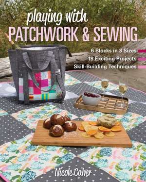 Playing with Patchwork & Sewing de Nicole Calver