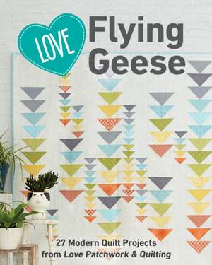 Love Flying Geese de Love Patchwork & Quilting