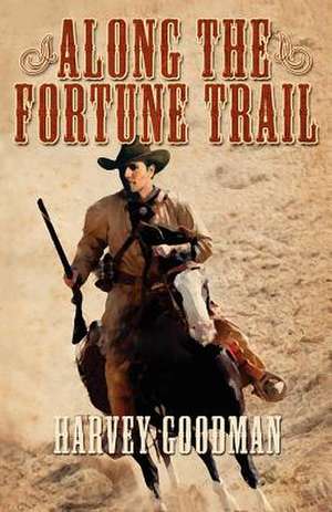 Along the Fortune Trail de Harvey Franklin Goodman