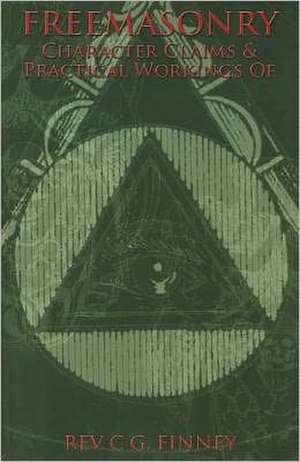 Freemasonry: Character Claims & Practical Workings of de Charles G. Finney