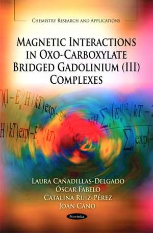 Magnetic Interactions in Oxo-Carboxylate Bridged Gadolinium (III) Complexes de Laura Canadillas-Delgado