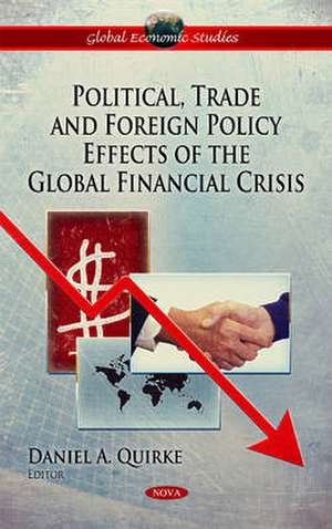 Political, Trade & Foreign Policy Effects of the Global Financial Crisis de Daniel A. Quirke