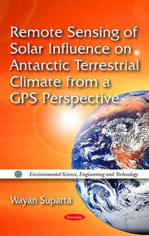 Remote Sensing of Solar Influence on Antarctic Terrestrial Climate from a GPS Perspective de Wayan Suparta