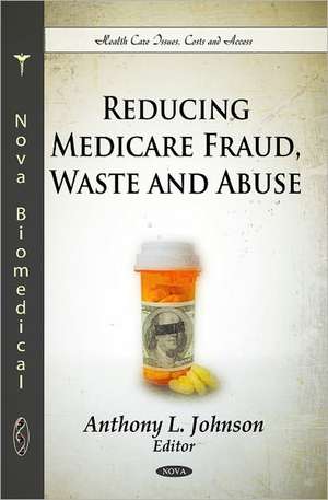 Reducing Medicare Fraud, Waste & Abuse de Anthony L. Johnson