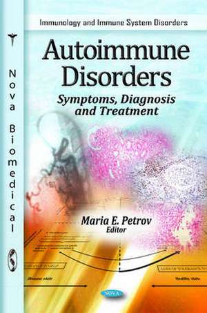 Autoimmune Disorders: Symptoms, Diagnosis & Treatment de Maria E Petrov