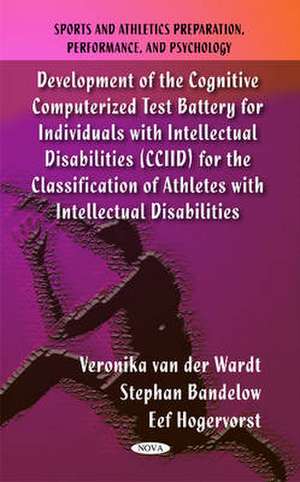 Development of the Cognitive Computerized Test Battery for Individuals with Intellectual Disabilities (CCIID) for the Classification of Athletes with Intellectual Disabilities de Veronika van der Wardt