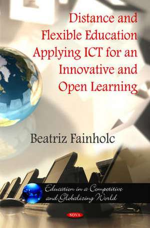 Distance & Flexible Education Applying ICT for an Innovative & Open Learning de Beatriz Fainholc