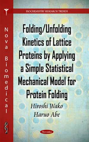 Folding/Unfolding Kinetics of Lattice Proteins by Applying a Simple Statistical Mechanical Model for Protein Folding de Hiroshi Wako