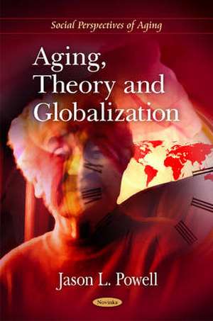 Aging, Theory & Globalization de Jason L. Powell