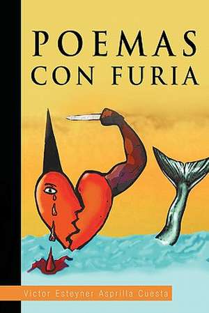 Poemas Con Furia de Victor Esteyner Asprilla Cuesta