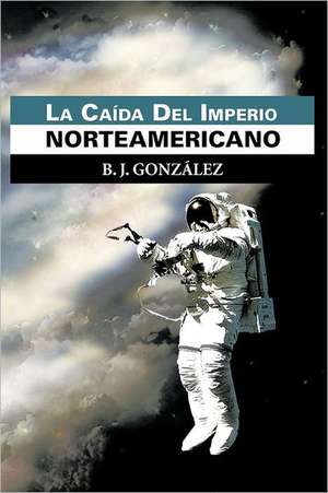 La CA Da del Imperio Norteamericano de B. J. Gonz Lez