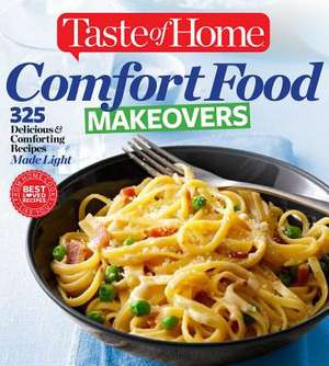 Taste of Home Comfort Food Makeovers: 325 Delicious & Comforting Recipes Made Light de Taste Of Home Taste of Home