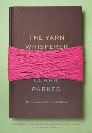 The Yarn Whisperer de Clara Parkes