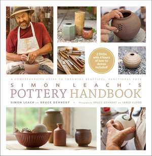 Simon Leach's Pottery Handbook [With 2 DVDs]: A Master Class in Increases, Decreases, and Other Forms of Shaping with 20+ Projects de Simon Leach