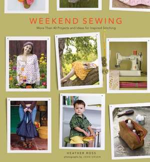 Weekend Sewing: More Than 40 Projects and Ideas for Inspired Stitching de Heather Ross