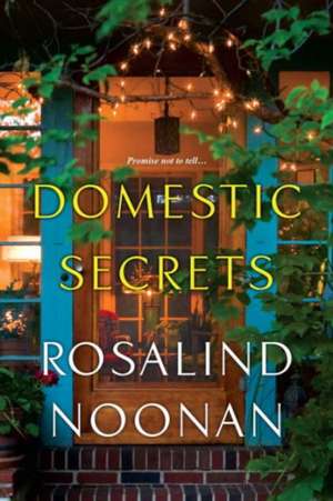 Domestic Secrets de Rosalind Noonan