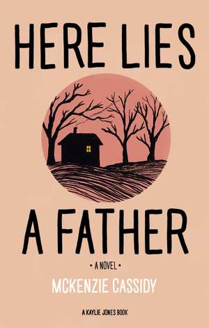 Here Lies a Father: A Novel de Mckenzie Cassidy