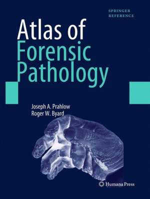 Atlas of Forensic Pathology: For Police, Forensic Scientists, Attorneys, and Death Investigators de Joseph A. Prahlow