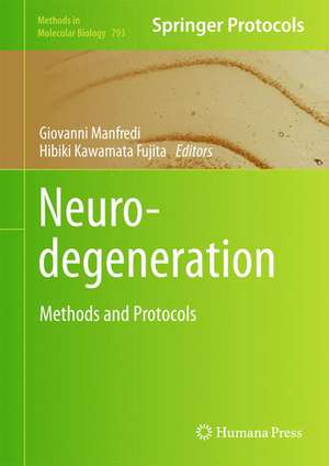 Neurodegeneration: Methods and Protocols de Giovanni Manfredi