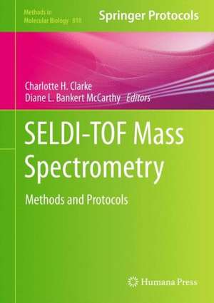 SELDI-TOF Mass Spectrometry: Methods and Protocols de Charlotte H. Clarke