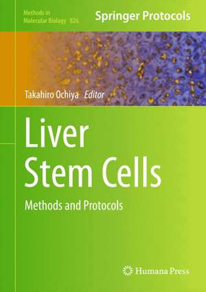 Liver Stem Cells: Methods and Protocols de Takahiro Ochiya