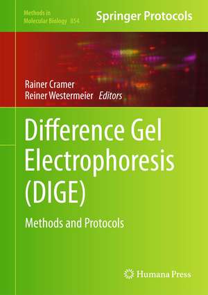 Difference Gel Electrophoresis (DIGE): Methods and Protocols de Rainer Cramer