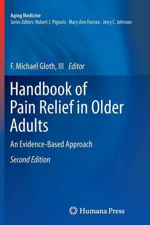 Handbook of Pain Relief in Older Adults: An Evidence-Based Approach de F. Michael Gloth, III