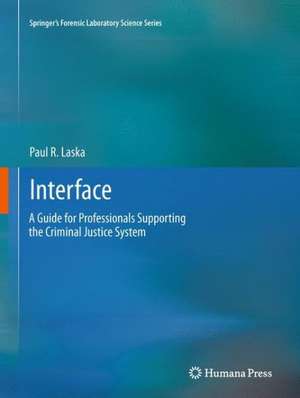 Interface: A Guide for Professionals Supporting the Criminal Justice System de Paul R. Laska