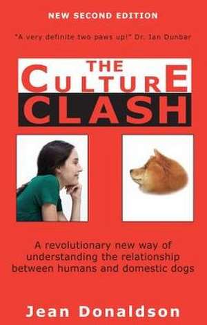 Culture Clash: A Revolutionary New Way of Understanding the Relationship Between Humans and Domestic Dogs de Jean Donaldson